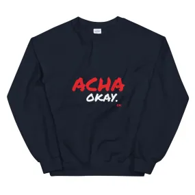 ACHA OKAY - Unisex Sweatshirt