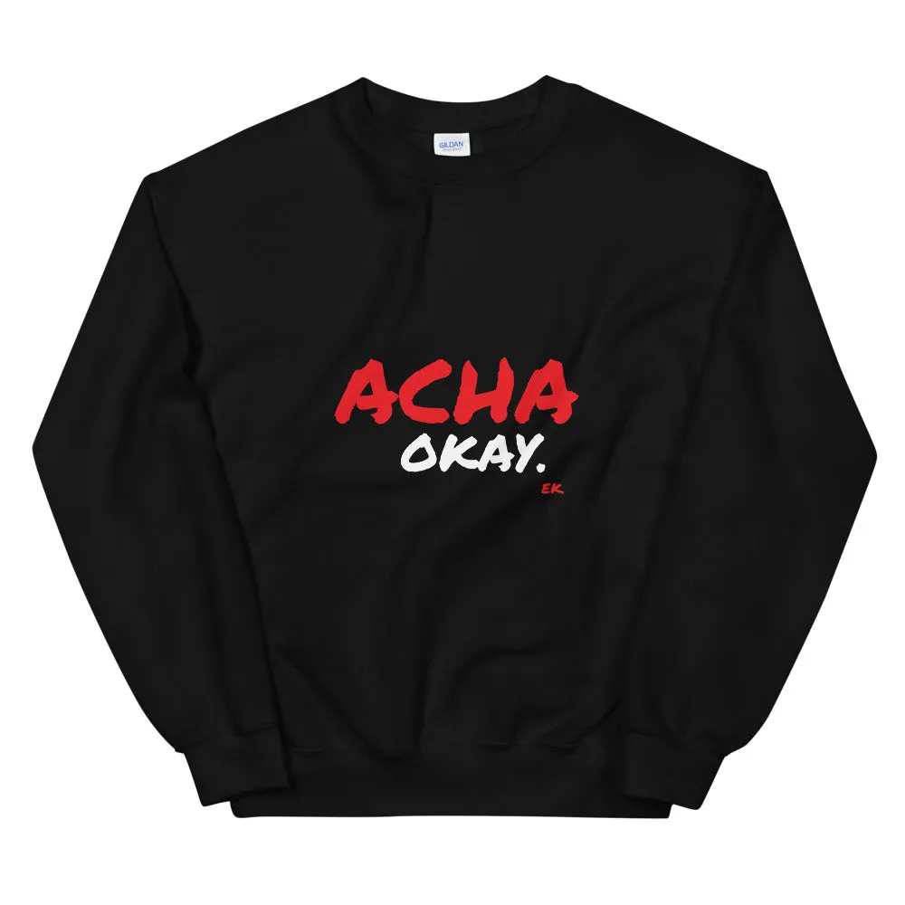 ACHA OKAY - Unisex Sweatshirt
