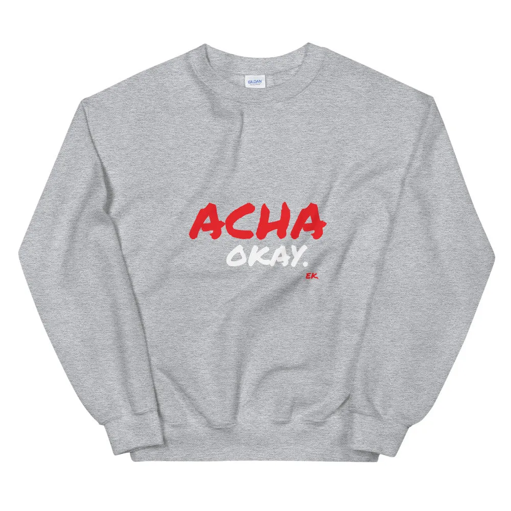 ACHA OKAY - Unisex Sweatshirt