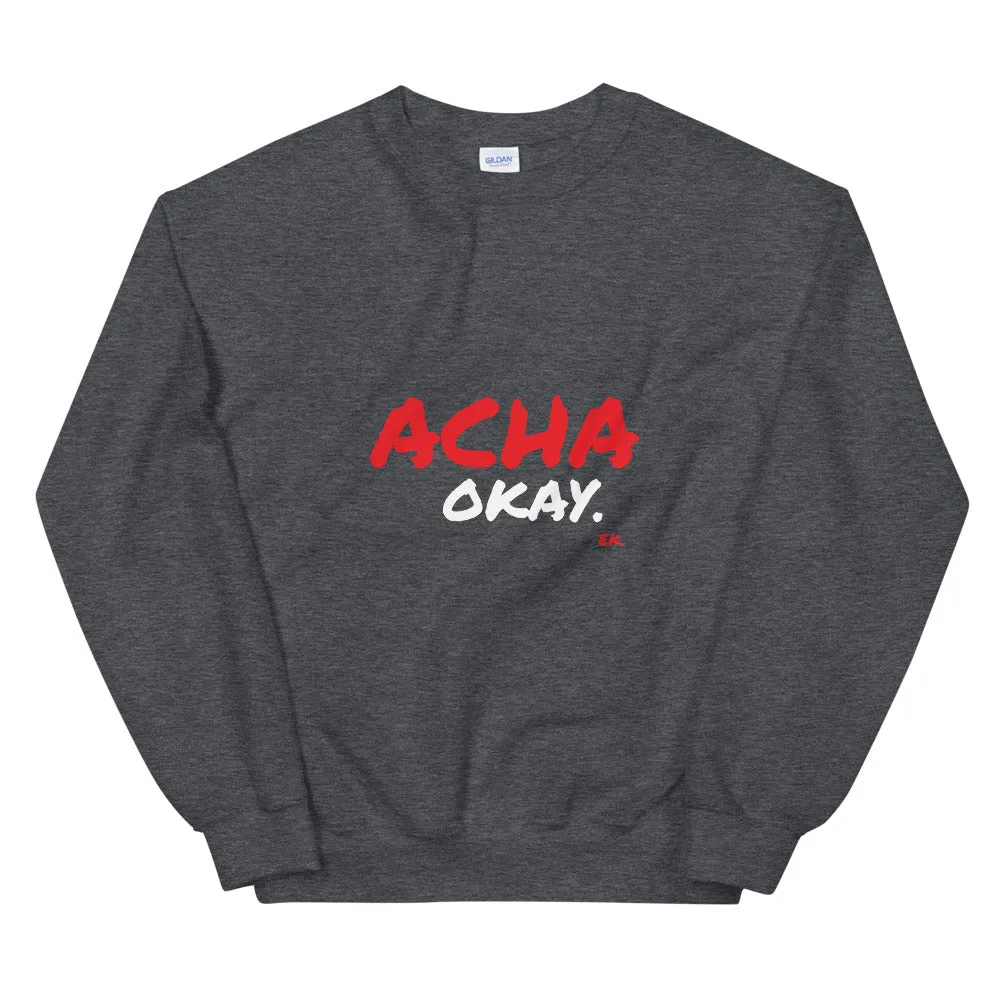 ACHA OKAY - Unisex Sweatshirt