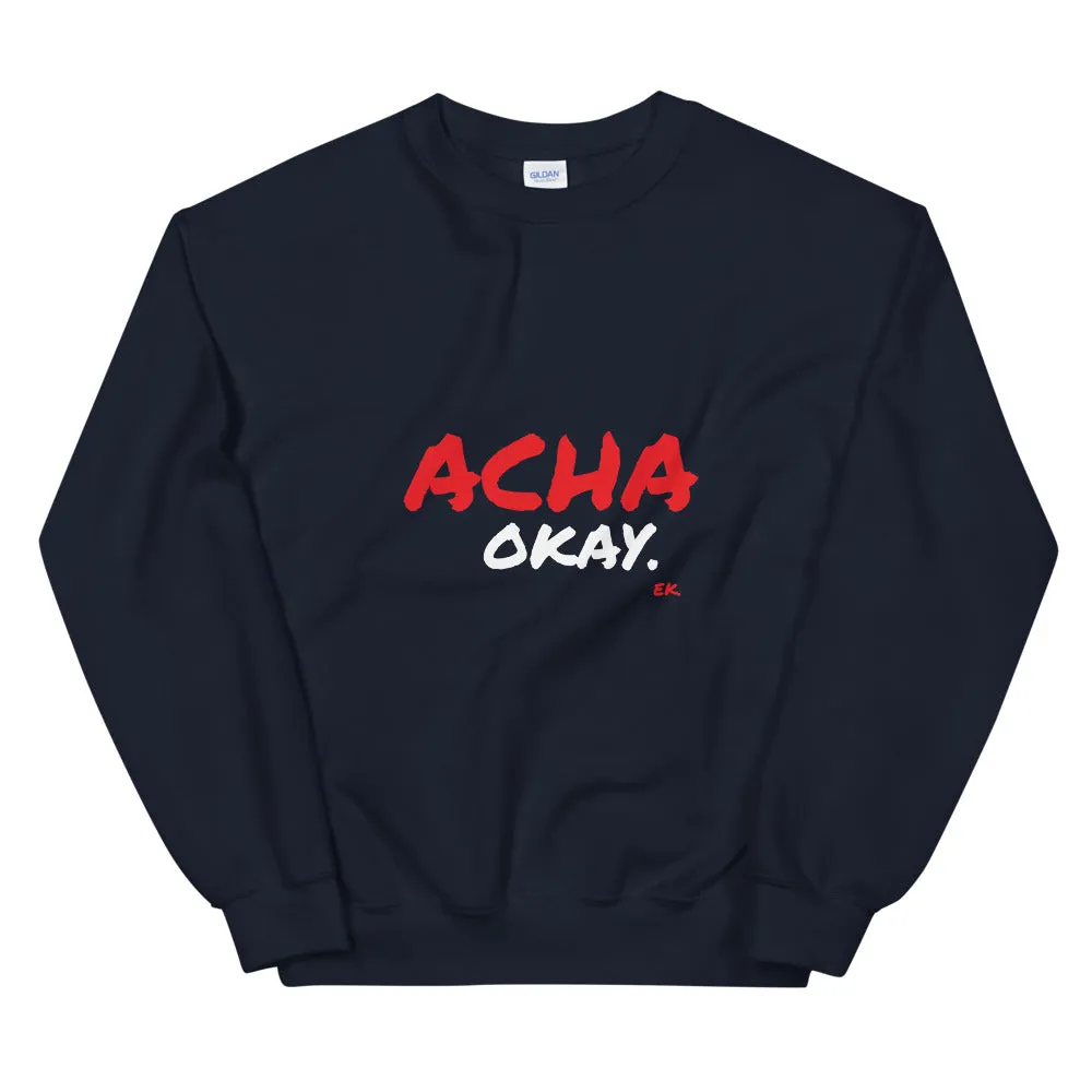 ACHA OKAY - Unisex Sweatshirt